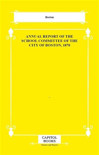 Annual Report of the School Committee of the City of Boston, 1870