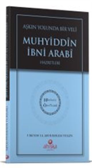 Aşkın Yolunda Bir Veli Muhyiddin İbni Arabi Hz. - Hidayet