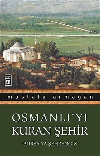 Osmanlı'yı Kuran Şehir/Bursa'ya Şehrengiz