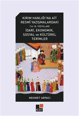 Kırım Hanlığı'na Ait Resmî Yazışmalardaki (16-18. Yüzyıllar) İdarî, Ekonomik, Sosyal Ve Kültürel Terimler