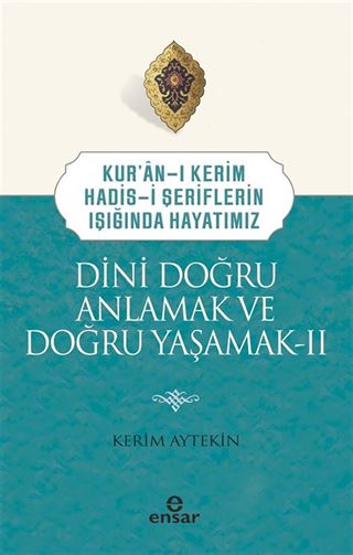 Kuran-ı Kerim-Hadis-i Şeriflerin Işığında Hayatımız Dini Doğru Anlamak ve Doğru Yaşamak 2