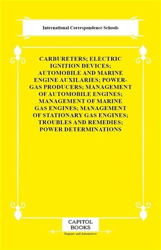 Carbureters; Electric Ignition Devices; Automobile and Marine Engine Auxilaries; Power-Gas Producers; Management of Automobile Engines; Management of Marine Gas Engines; Management of Stationary Gas Engines; Troubles and Remedies; Power Determinations