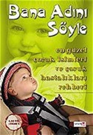 Bana Adını Söyle/En Güzel Çocuk İsimleri ve Çocuk Hastalıkları Rehberi