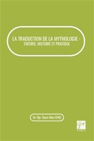 La Traductıon De La Mythologıe : Théorıe, Hıstoıre Et Pratıque
