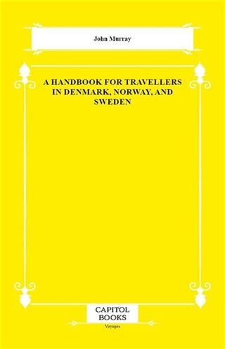 A Handbook for Travellers in Denmark, Norway, and Sweden