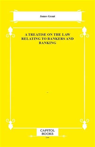 A Treatise on the Law Relating to Bankers and Banking