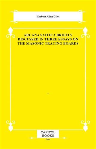 Arcana Saitica Briefly Discussed in Three Essays on the Masonic Tracing Boards