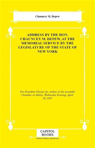 Address by the Hon. Chauncey M. Depew, at the Memorial Service by the Legislature of the State of New York