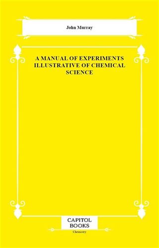 A Manual of Experiments Illustrative of Chemical Science
