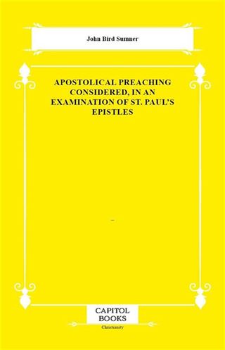 Apostolical Preaching Considered, in an Examination of St. Paul's Epistles