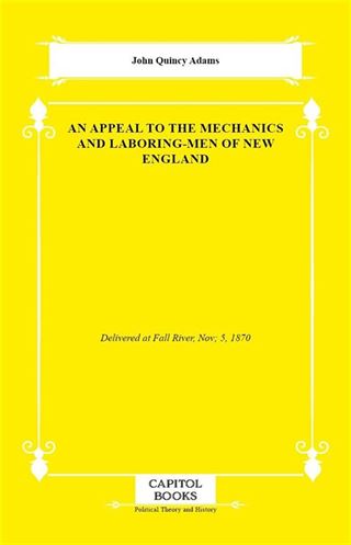 An Appeal to the Mechanics and Laboring-Men of New England