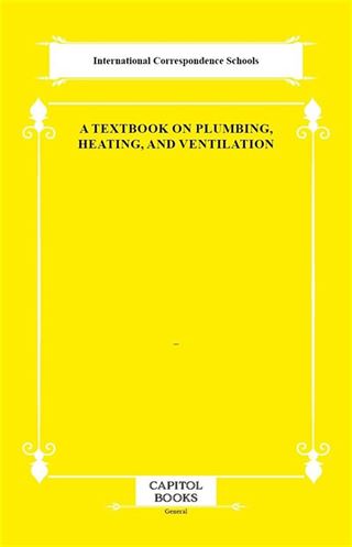 A Textbook on Plumbing, Heating, and Ventilation