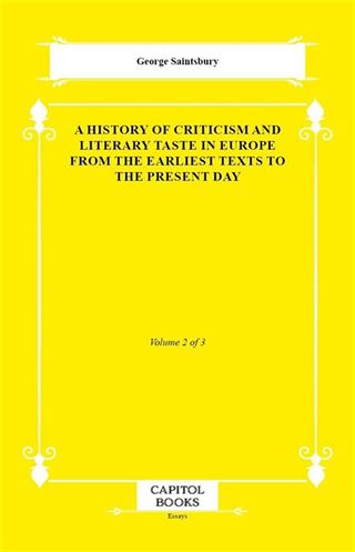 A History of Criticism and Literary Taste in Europe From the Earliest Texts to the Present Day