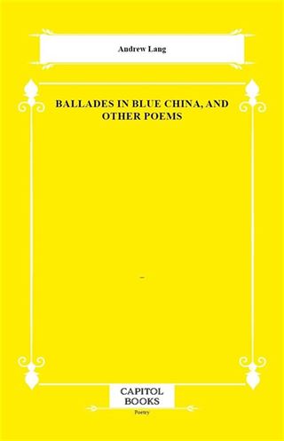 Ballades in Blue China, and Other Poems