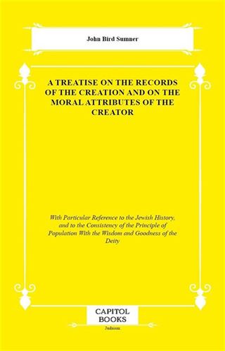 A Treatise on the Records of the Creation and on the Moral Attributes of the Creator