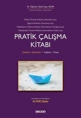 Deniz Ticaret Hukuku, Deniz Sigorta Hukuku, Uluslararası Taşıma Hukuku, Uluslararası Ticaret Hukuku Pratik Çalışma Kitabı