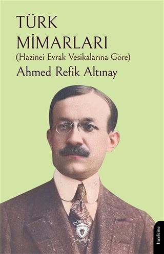 Türk Mimarları (Hazinei Evrak Vesikalarına Göre)