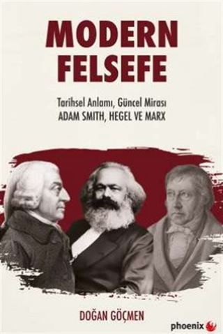 Modern Felsefe Tarihsel Anlamı, Güncel Mirası: Adam Smıth, Hegel ve Marx