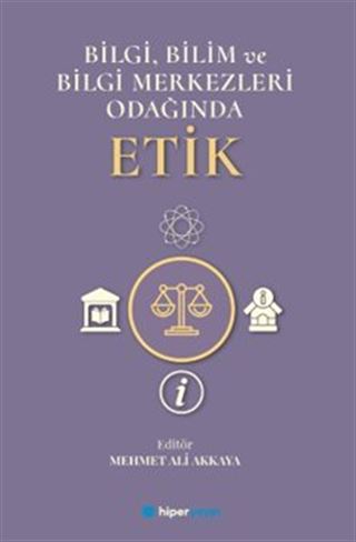 Bilgi, Bilim ve Bilgi Merkezleri Odağında Etik