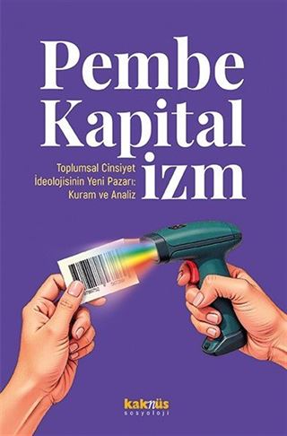 Pembe Kapitalizm Toplumsal Cinsiyet İdeolojisinin Yeni Pazarı: Kuram ve Analiz