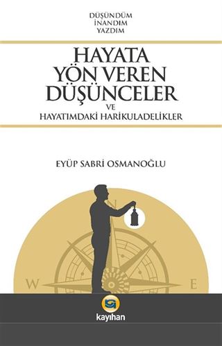 Hayata Yön Veren Düşünceler ve Hayatımdaki Harikuladelikler