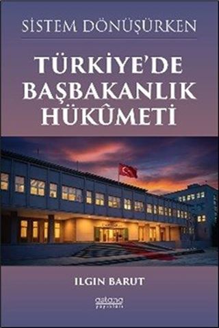 Sistem Dönüşürken Türkiye'de Başbakanlık Hükûmeti