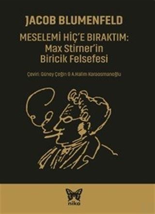 Meselemi Hiç'e Bıraktım: Max Stirner'in Biricik Felsefesi