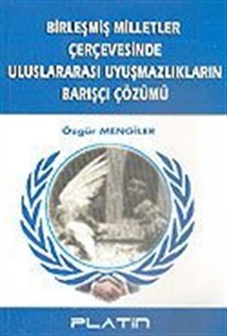 Birleşmiş Milletler Çerçevesinde Uluslararası Uyuşmazlıkların Barışçı Çözümü