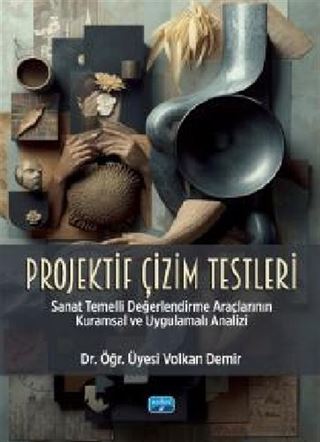 Projektif Çizim Testleri - Sanat Temelli Değerlendirme Araçlarının Kuramsal ve Uygulamalı Analizi