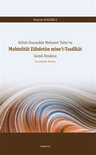 Kilisli Hocazade Mehmet Tahir'in Muhtelitat Zübdetün mine't-Tasdîkat İsimli Risalesi İnceleme-Metin