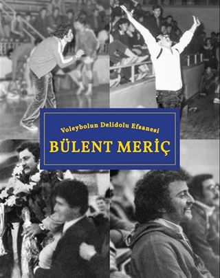 Voleybolun Deli Dolu Efsanesi Bülent Meriç