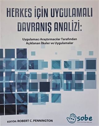 Herkes İçin Uygulamalı Davranış Analizi : Uygulamacı Araştırmacılar Tarafından Açıklanan İlkeler ve Uygulamalar