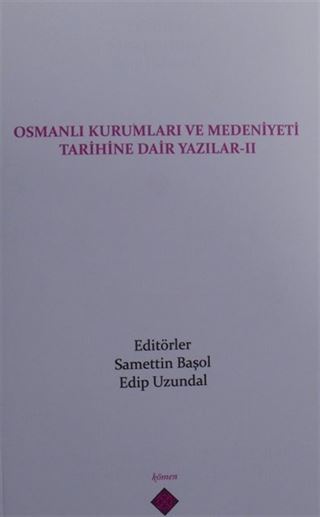 Osmanlı Kurumları ve Medeniyeti Tarihine Dair Yazılar II