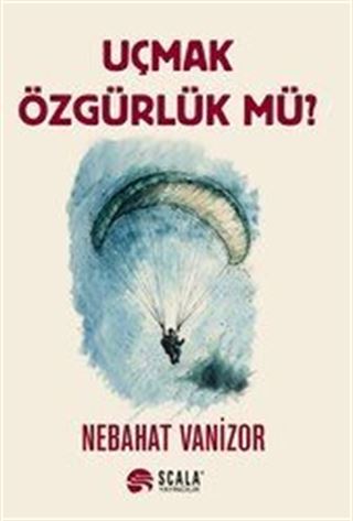 Uçmak Özgürlük Mü?