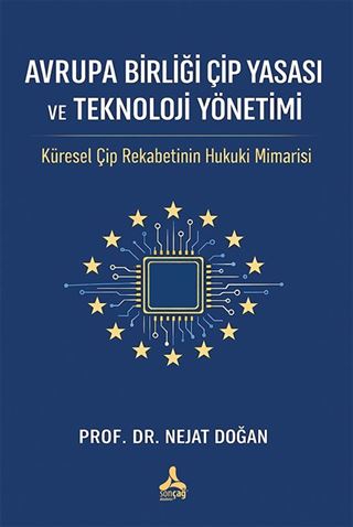 Avrupa Birliği Çip Yasası Ve Teknoloji Yönetimi: Küresel Çip Rekabetinin Hukuki Mimarisi
