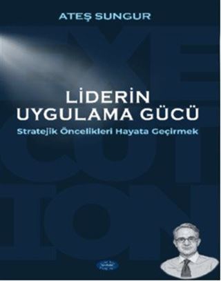 Liderin Uygulama Gücü Stratejik Öncelikleri Hayata Geçirmek