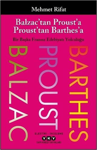 Balzac'tan Proust'a Proust'tan Barthes'a Bir Başka Fransız Edebiyatı Yolculuğu