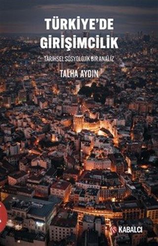 Türkiye'de Girişimcilik Tarihsel Sosyolojik Bir Analiz