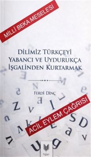 Dilimiz Türkçeyi Yabancı ve Uydurukça İşgalinden Kurtarmak