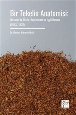 Bir Tekelin Anatomisi: Osmanlı'da Tütün, Reji İdaresi ve İşçi Dünyası (18831925)