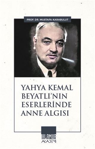 Yahya Kemal Beyatlı'nın Eserlerinde Anne Algısı