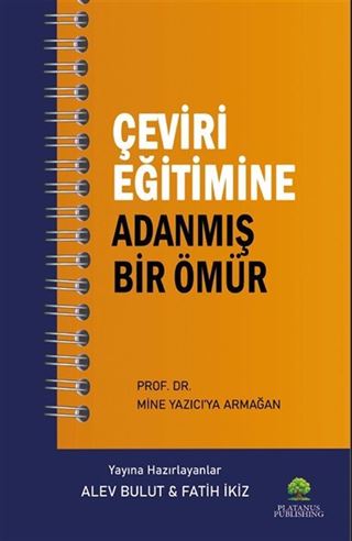 Çeviri Eğitimine Adanmış Bir Ömür Prof. Dr. Mine Yazıcı'ya Armağan