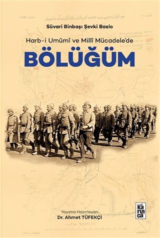 Süvari Binbaşi Sevki Baslo Harb-i Umûmî ve Millî Mücadele'de Bölüğüm