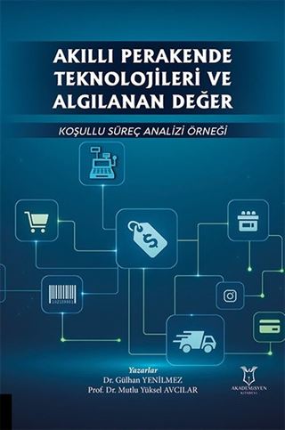 Akıllı Perakende Teknolojileri ve Algılanan Değer: Koşullu Süreç Analizi Örneği