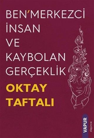 Ben'merkezci İnsan ve Kaybolan Gerçeklik