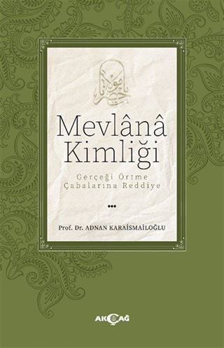 Mevlana Kimliği / Gerçeği Örtme Çabalarına Reddiye