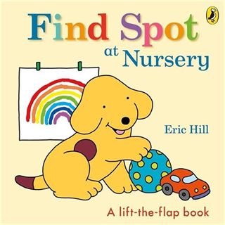 Spot: Find Spot at Nursery (A Lift-the-Flap Story)