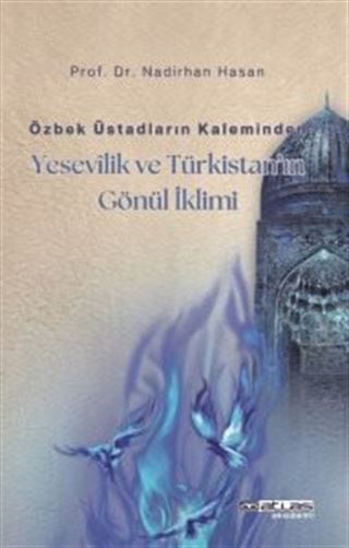 Özbek Üstadların Kaleminden Yesevilik ve Türkistan'ın Gönül İklimi