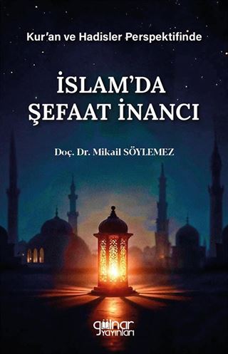 Kur'an ve Hadisler Perspektifinde İslam'da Şefaat İnancı