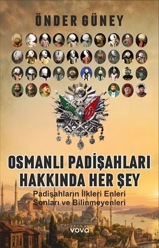Osmanlı Padişahları Hakkında Her Şey